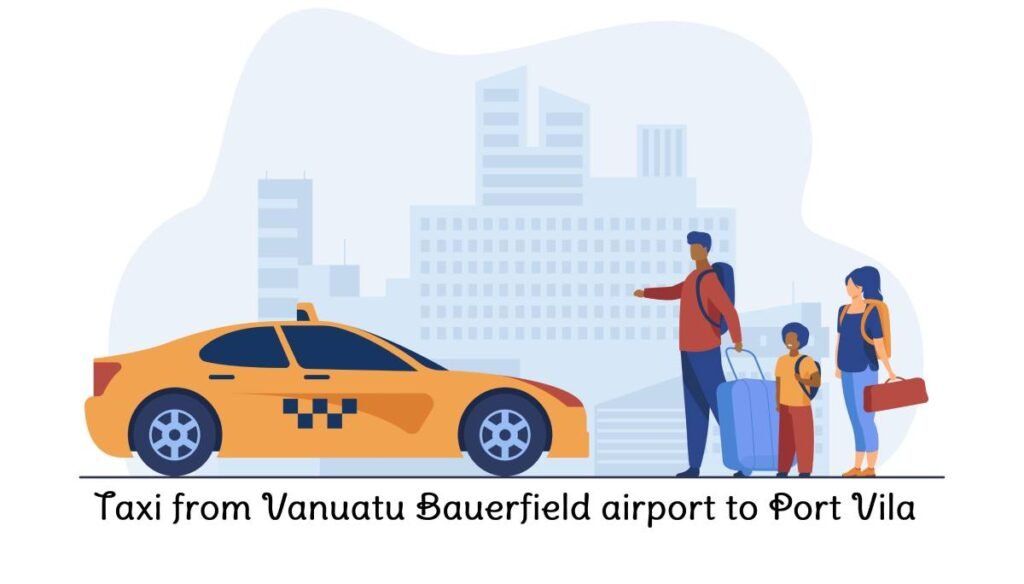 Taxi from Vanuatu Bauerfield airport to Port Vila